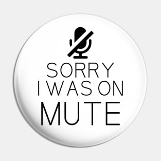 Sorry I Was On Mute Funny Gifts Pin