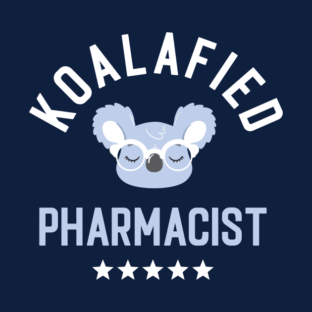 Koalafied Pharmacist - Funny Gift Idea for Pharmacists by BetterManufaktur