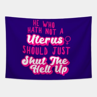 he who hath not a uterus should just shut the hell up Tapestry