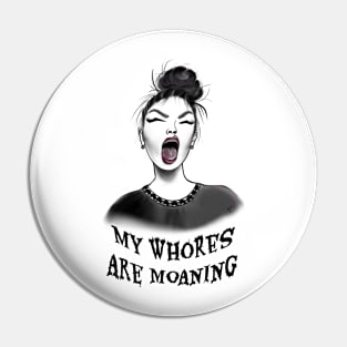 My Whores are Moaning (Funny Hormones play on words) Pin