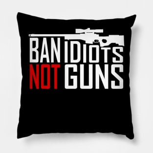 Ban Idiots Not Guns - Conservative Republican Gun Pillow