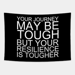 Your Journey May Be Tough But Your Resilience Is Tougher Tapestry