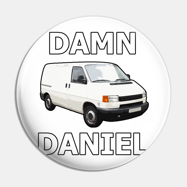Brise Parametre Dømme Damn daniel, back at it again with the white vans - Funny - Pin | TeePublic