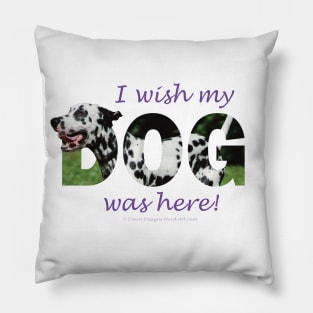 I wish my dog was here - Dalmatian oil painting word art Pillow