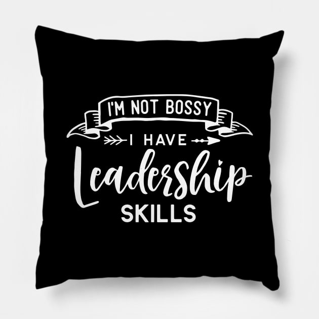 I'm Not Bossy I Have Leadership Skills Pillow by ThrivingTees