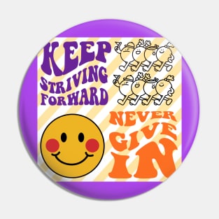 KEEP STRIVING FORWARD Pin