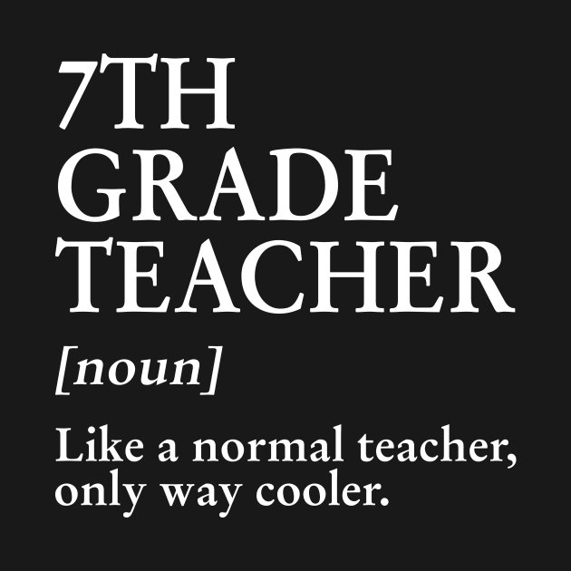 7th Grade Teacher Like A Normal Teacher Only Way Cooler Tee by Bensonn