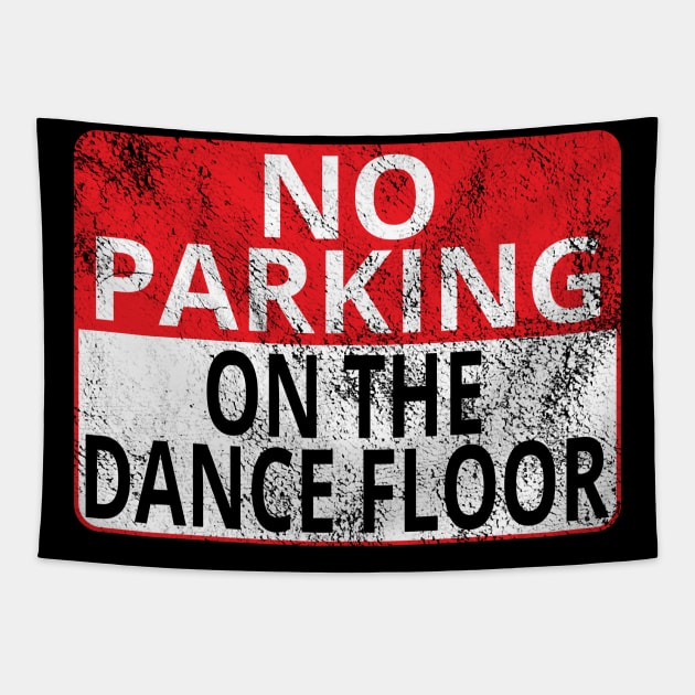 No Parking: On The Dance Floor (Distressed Sign) Tapestry by albinochicken