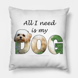 All I need is my dog - Cavachon oil painting word art Pillow