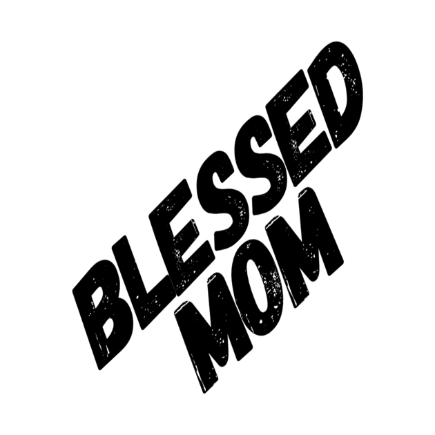 Blessed Mom Mother's day Gift by Dara4uall