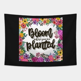 Bloom where you are planted Tapestry