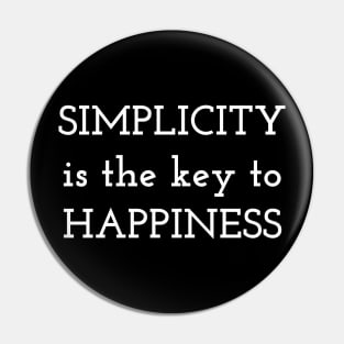 Simplicity is the key to Happiness Pin