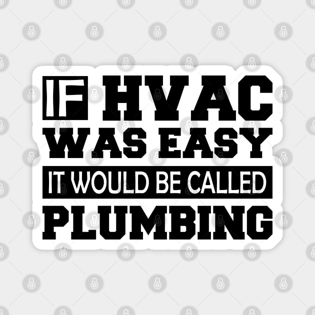 HVAC - If HVAC was easy it would be  called plumbing Magnet by KC Happy Shop