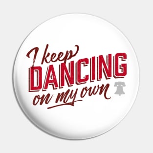 Philly I Keep Dancing On My Own Pin