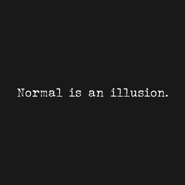 Normal is an illusion by Pictandra