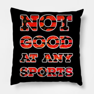 Not Good at any Sports Pillow