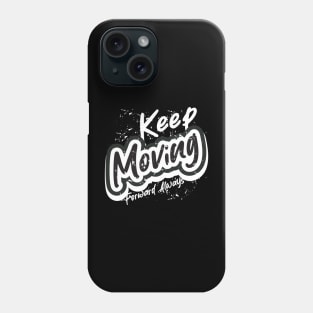 Keep Moving Forward Always Phone Case