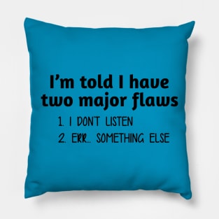 I Have Two Major Flaws Pillow