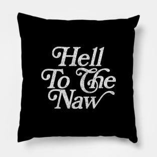 Hell To The Naw / Original Faded Retro Style Design Pillow