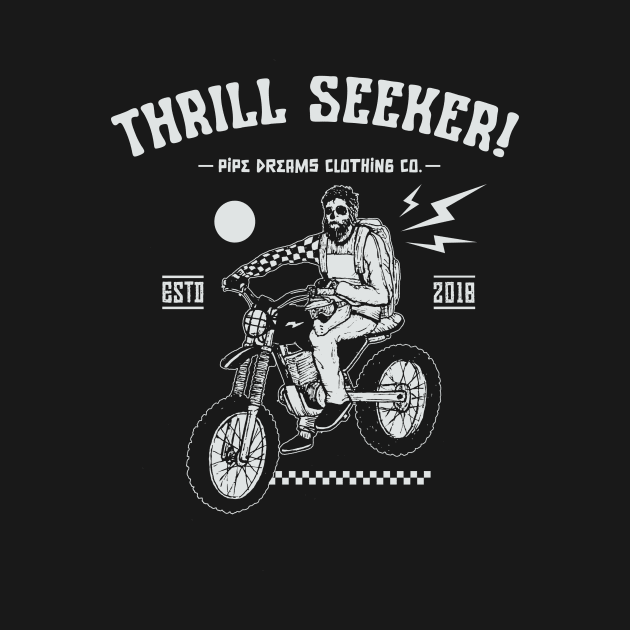 Thrill Seeker! by Pipe Dreams Clothing Co.