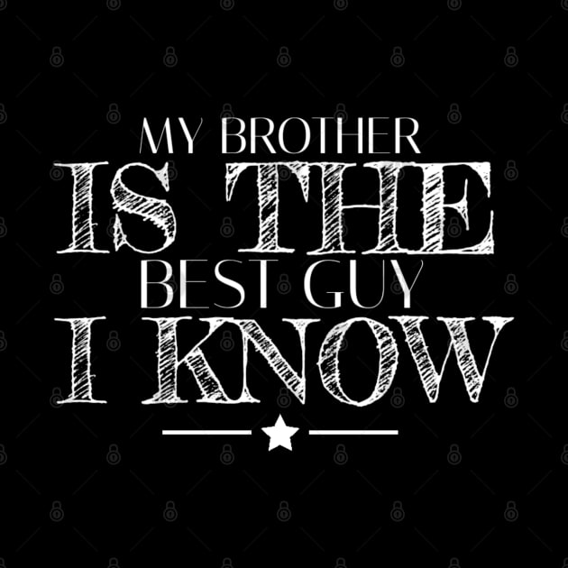 My brother is the best guy I know by Yoodee Graphics