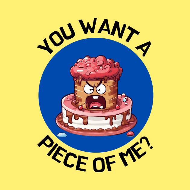 You Wanna Piece Of Me | Cake Pun by Allthingspunny