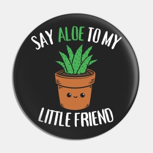 Say Aloe To My Little Friend Funny Succulent Pun Pin