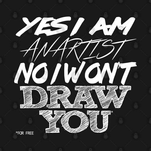 No, I Won't DRAW YOU ..... for free. by GodsBurden