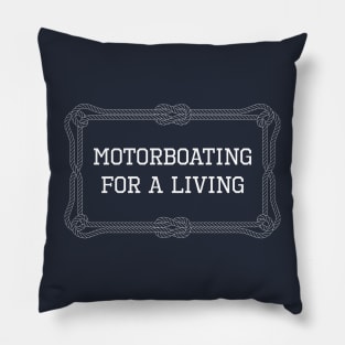 Motorboating for a living nautical quote Pillow