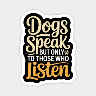 Dog Lover Quote Inspirational | Dogs Speak, but Only to Those Who Listen Magnet