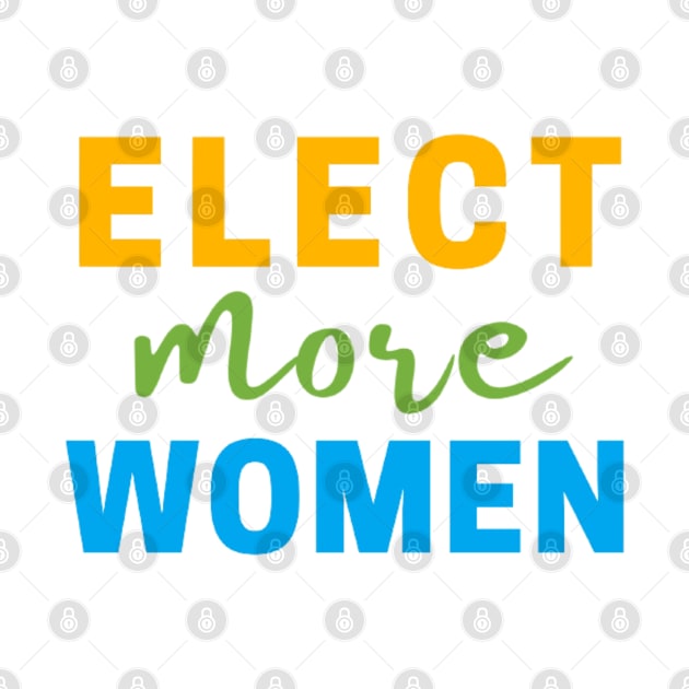 ELECT MORE WOMEN T-SHIRT, VOTE FOR WOMEN T-SHIRT, FEMINISM T-SHIRT, VOTE T-SHIRT, WOMEN IN POLITICS T-SHIRT, FEMINIST GIFT by Artistic Design