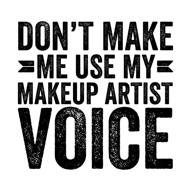 Don't Make Me Use My Makeup Artist Voice by Saimarts