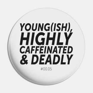 Young(ish), highly caffeinated & deadly - #00.05 (1) Pin