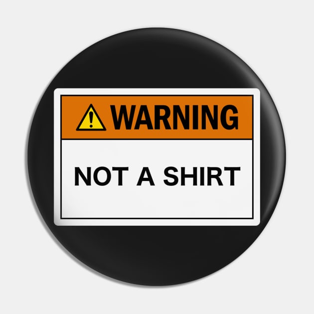 Warning: Not a Shirt Pin by LowEffortStuff