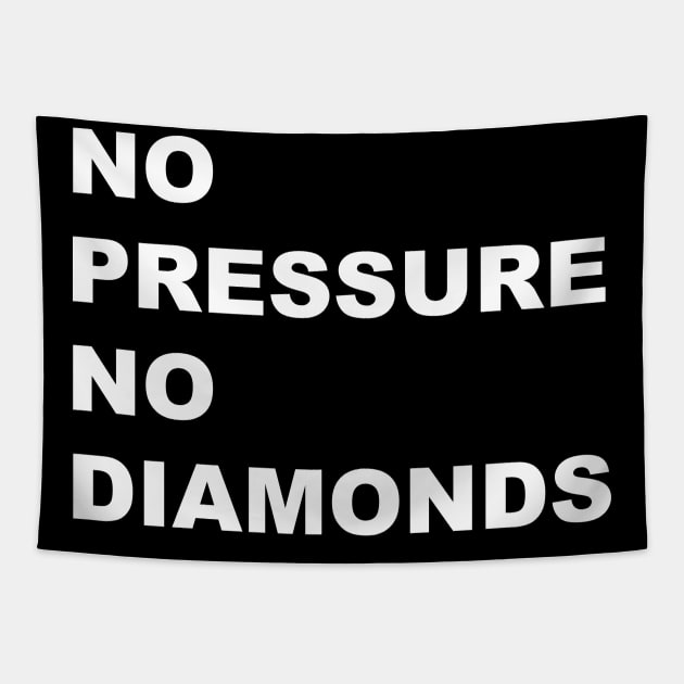 NO PRESSURE NO DIAMONDS Tapestry by TheCosmicTradingPost