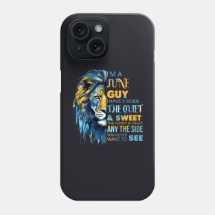 Lion I'm A June Guy I Have 3 Sides The Quiet & Sweet The Funny & Crazy Phone Case