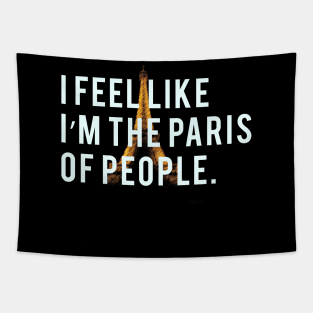 I feel like I'm the Paris of people. Tapestry