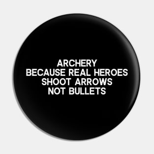 Archery Because Real Heroes Shoot Arrows, Not Bullets Pin