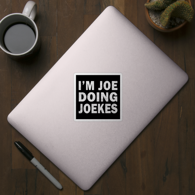 I'm Joe Doing Joekes - Funny Jokes About Names - Joe Funny Jokes Joekes Names - Sticker | TeePublic I'm Joe Doing Joekes - Funny Jokes About Names - Joe Funny Jokes Joekes Names - Sticker | TeePublic