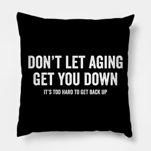 Don't let aging get you down Pillow