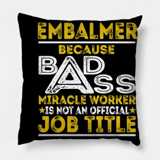 Embalmer Because Badass Miracle Worker Pillow