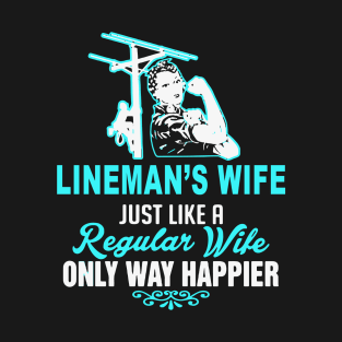 Lineman S Wife Just Like A Regular Wife Only Way Happier Wife T-Shirt