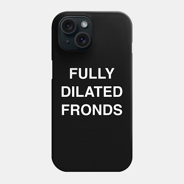 Fully Dilated Fronds Phone Case by StickSicky