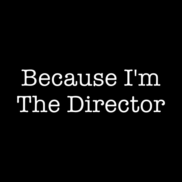 Because I'm The Director by ApricotBirch