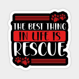 The Best Thing in Life Is Rescue | Animal Advocacy Magnet