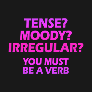 Tense? Moody? Irregular? You must be a verb. Funny quote. Crazy linguist. Linguistics, grammar. Best coolest linguist, grammarian ever. Pink graphic. Gifts for linguists T-Shirt