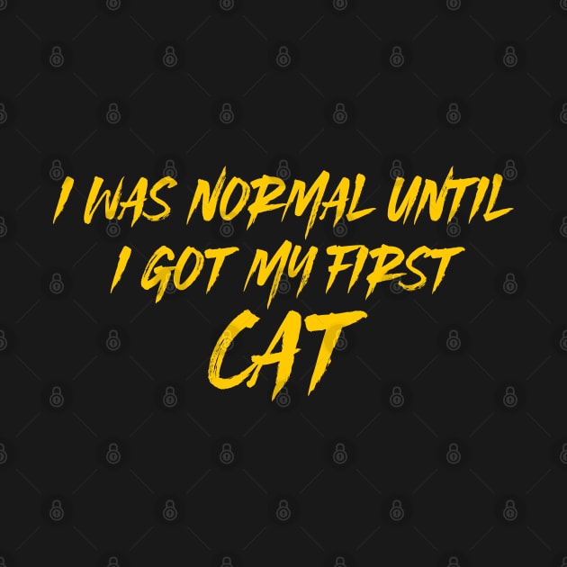 I Was Normal Until I Got My First Cat by pako-valor