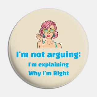 Confident Woman saying 'I'm not arguing; I'm explaining why I'm right' Pin