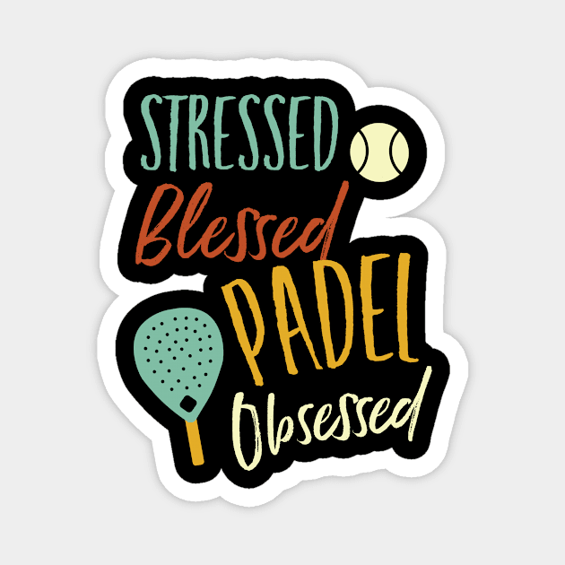 Stressed Blessed Padel Obsessed Magnet by whyitsme