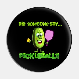 Funny Did Someone Say... Pickleball?! Design Pin